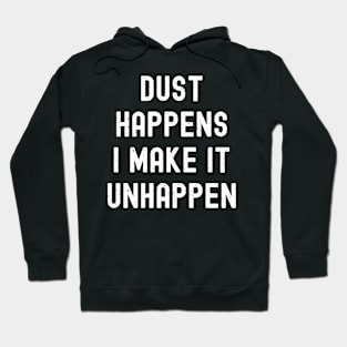 Dust happens. I make it unhappen Hoodie